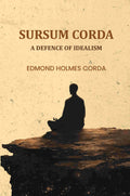 Sursum Corda: A Defence of Idealism - Gyan Books - Distacart