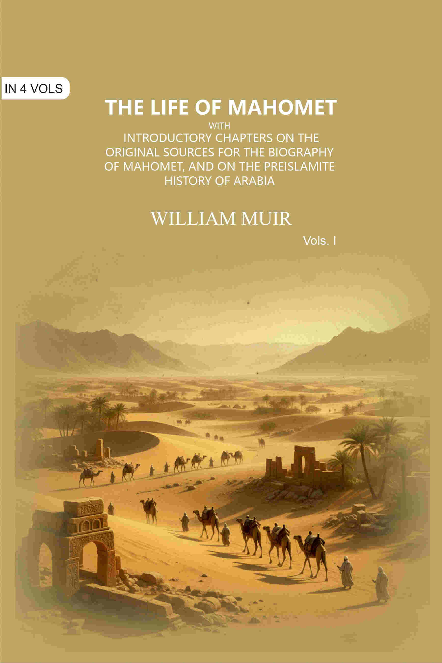 The Life of Mahomet: with Introductory Chapters on the Original Sources for the Biography of Mahomet, and on the Preislamite History of Arabia (1st) - Gyan Books - Distacart