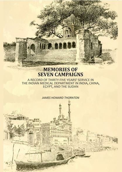 Memories Of Seven Campaigns: A Record Of Thirty-Five Years' Service In The Indian Medical Department in India, China, Egypt, And The Sudan - Gyan Books - Distacart