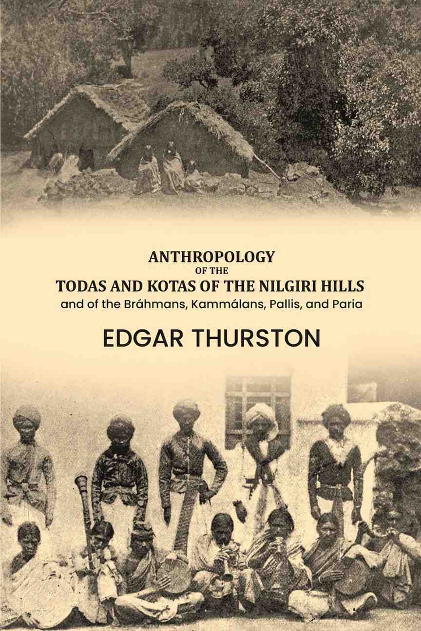 Anthropology of the Todas and Kotas of the Nilgiri Hills: and of the Bráhmans, Kammálans, Pallis, and Paria - Gyan Books - Distacart