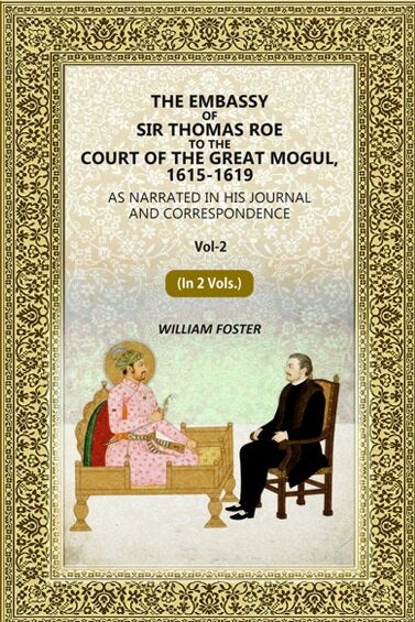 The Embassy of Sir Thomas Roe to the Court of the Great Mogul, 1615-1619: As Narrated in His Journal and Correspondence (2nd) - Gyan Books - Distacart