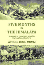 Five months in the Himalaya: a record of mountain travel in Garhwal and Kashmir - Gyan Books - Distacart