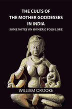 The Cults of the Mother Goddesses in India: Some Notes on Homeric Folk-Lore - Gyan Books - Distacart
