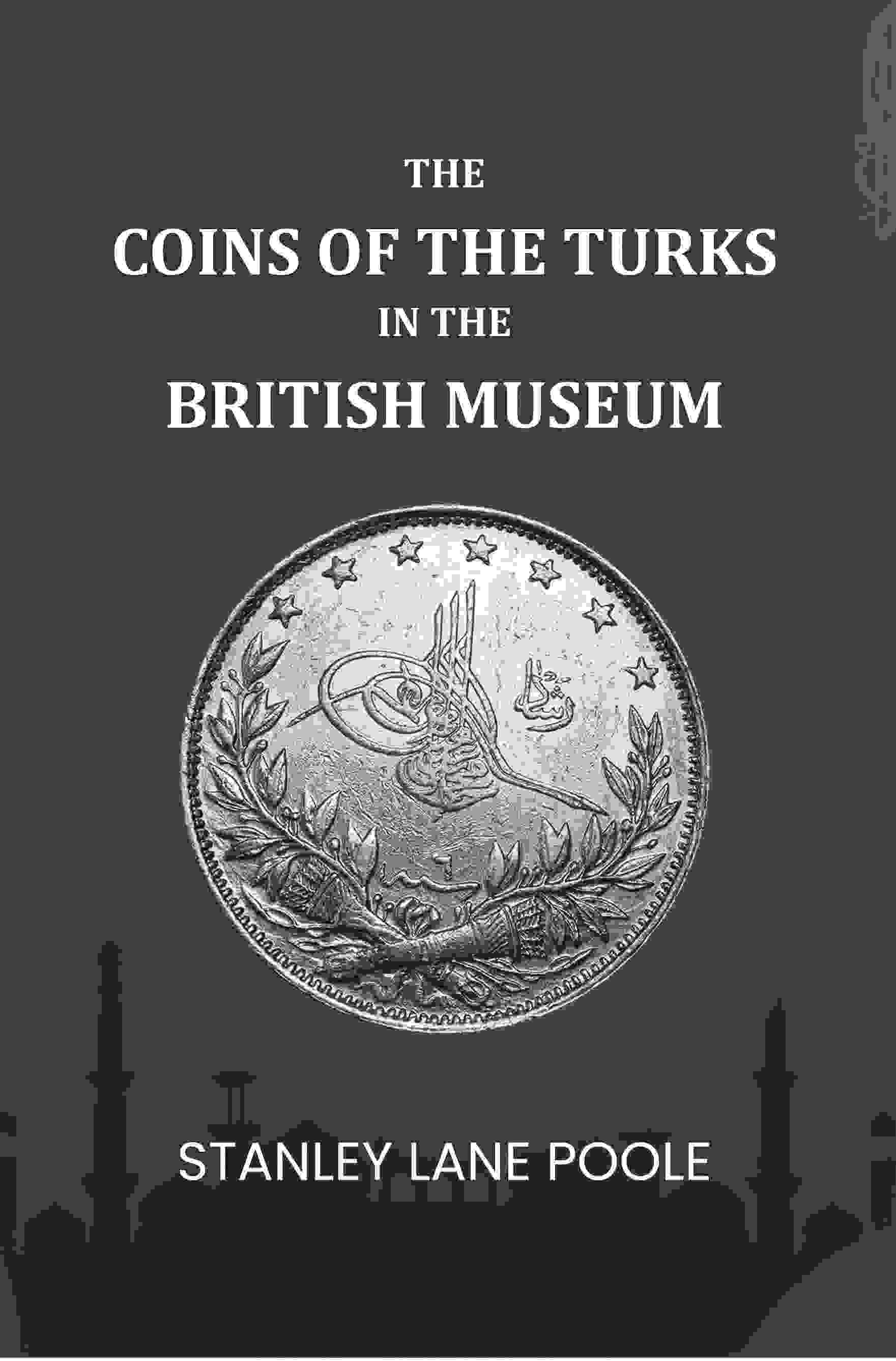 The Coins Of The Turks In The British Museum - Gyan Books - Distacart