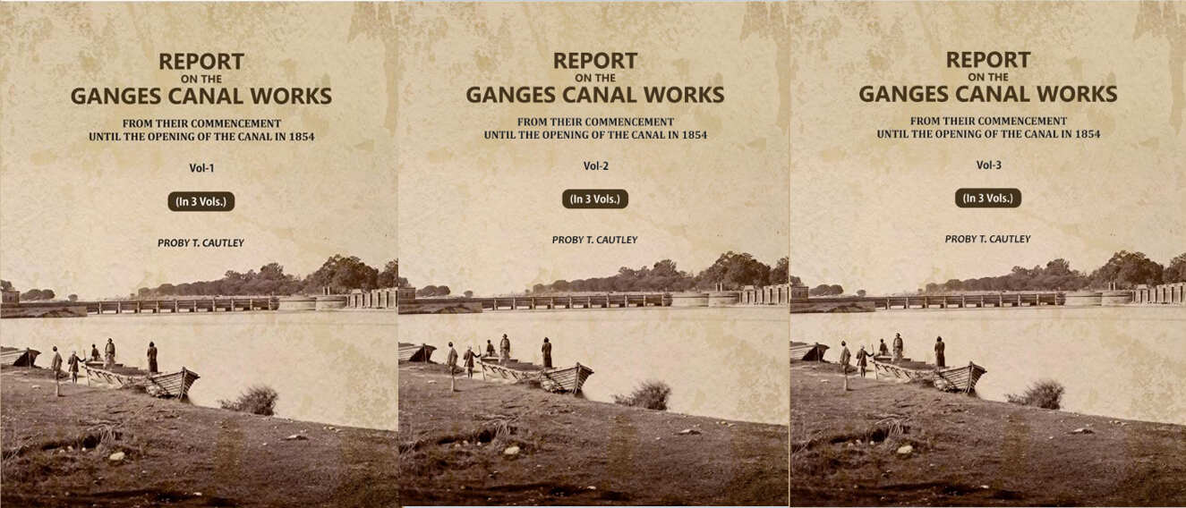 Report on the Ganges Canal Works: From Their Commencement Until the Opening of the Canal in 1854 (3 Vols. Set) - Gyan Books - Distacart