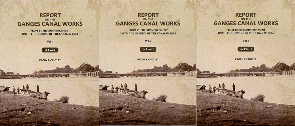 Report on the Ganges Canal Works: From Their Commencement Until the Opening of the Canal in 1854 (3 Vols. Set) - Gyan Books - Distacart