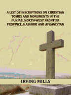 A List Of Inscriptions On Christian Tombs And Monuments In The Punjab, North-west Frontier Province, Kashmir And Afganistan - Gyan Books - Distacart