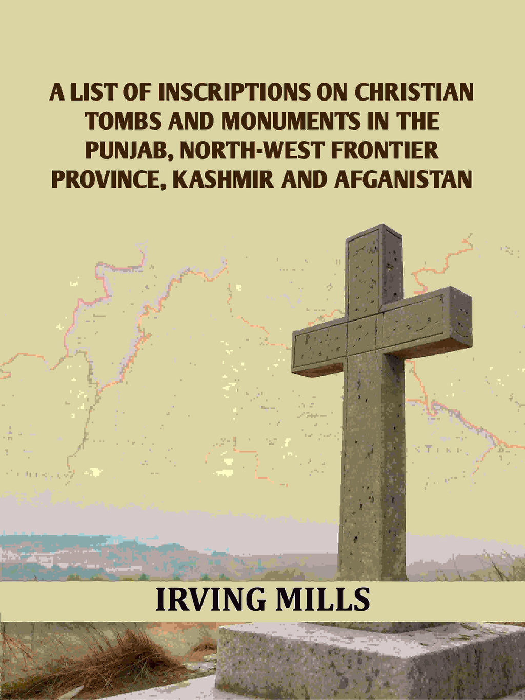 A List Of Inscriptions On Christian Tombs And Monuments In The Punjab, North-west Frontier Province, Kashmir And Afganistan - Gyan Books - Distacart