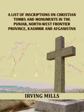 A List Of Inscriptions On Christian Tombs And Monuments In The Punjab, North-west Frontier Province, Kashmir And Afganistan - Gyan Books - Distacart