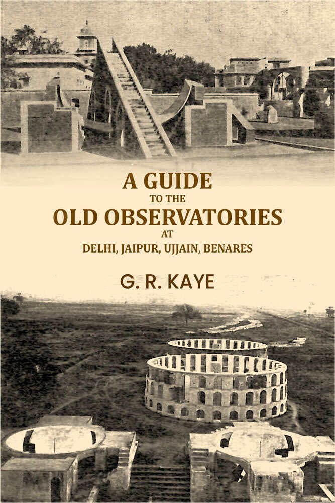 A guide to the old observatories at Delhi, Jaipur, Ujjain, Benares - Gyan Books - Distacart