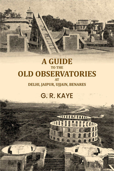 A guide to the old observatories at Delhi, Jaipur, Ujjain, Benares - Gyan Books