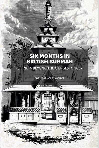 Six Months in British Burmah: Or India Beyond the Ganges in 1857 - Gyan Books - Distacart