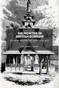 Six Months in British Burmah: Or India Beyond the Ganges in 1857 - Gyan Books - Distacart