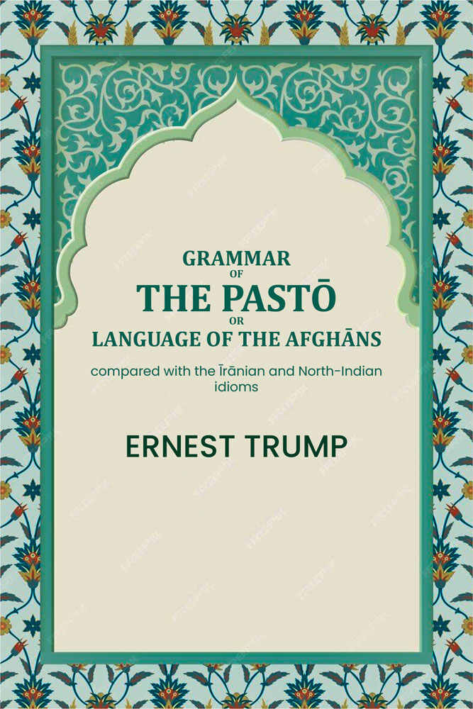 Grammar of the Pḁṣ̌tō or language of the Afghāns: compared with the Īrānian and North-Indian idioms - Gyan Books - Distacart
