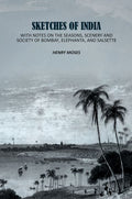 Sketches of India: With Notes on the Seasons, Scenery and Society of Bombay, Elephanta, and Salsette - Gyan Books - Distacart