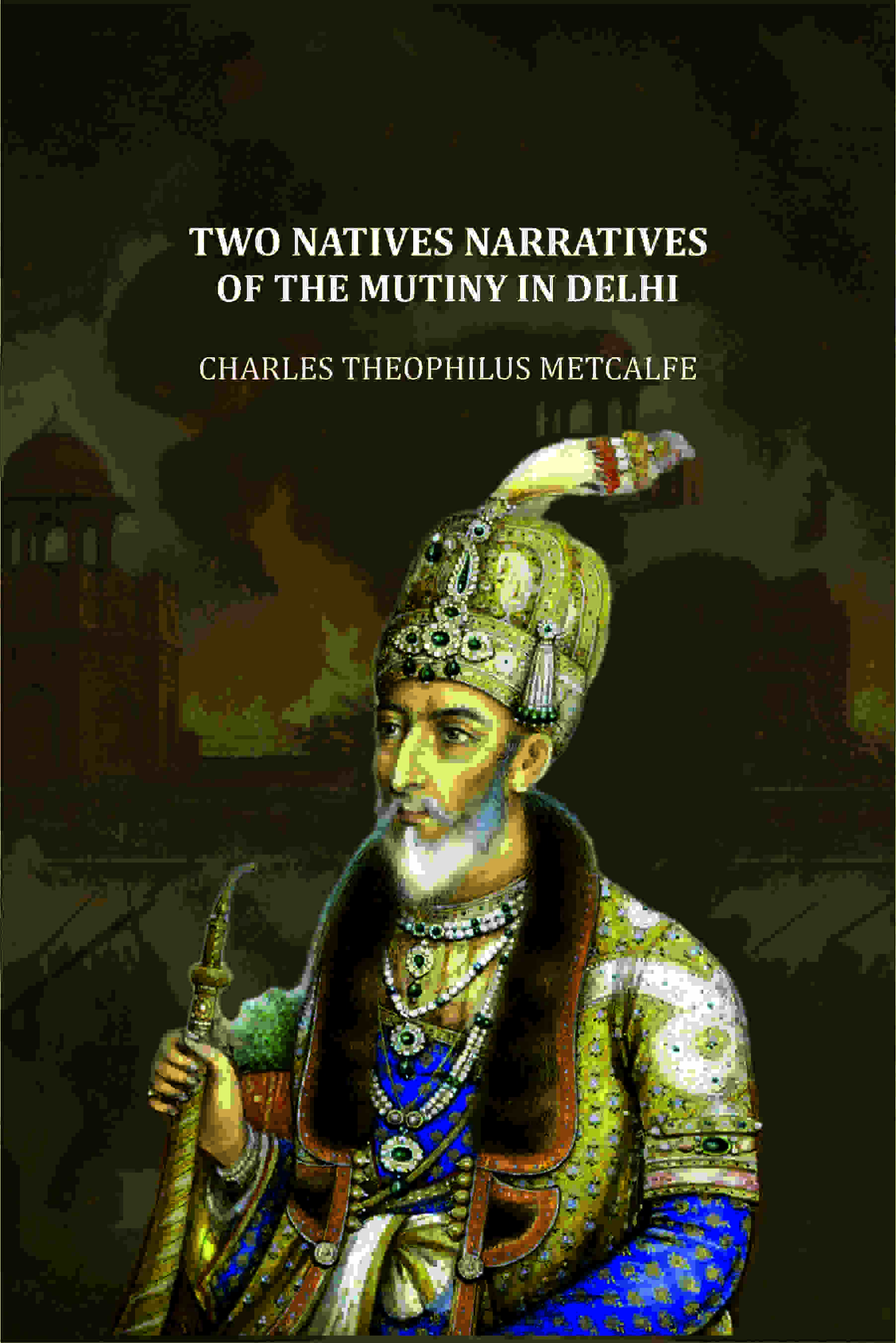 Two Natives Narratives Of The Mutiny In Delhi - Gyan Books - Distacart