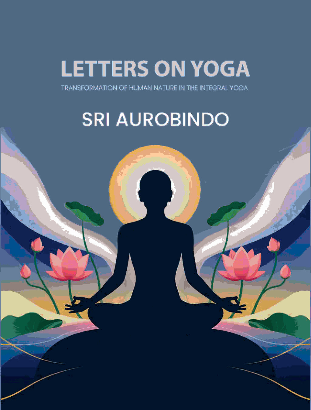 Letters on Yoga: Transformation of Human Nature in the Integral Yoga - Gyan Books - Distacart