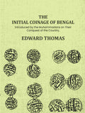 The Initial Coinage of Bengal: Introduced by the Muhammadans on Their Conquest of the Country, A - Gyan Books - Distacart
