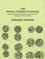 The Initial Coinage of Bengal: Introduced by the Muhammadans on Their Conquest of the Country, A - Gyan Books - Distacart