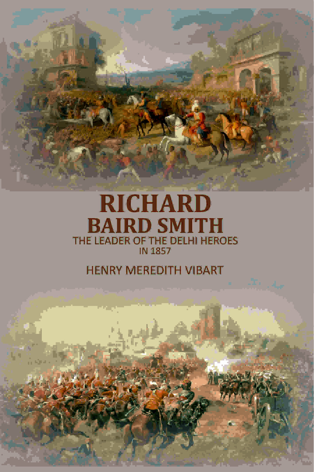Richard Baird Smith: The Leader Of The Delhi Heroes In 1857 - Gyan Books - Distacart