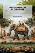The Elephant-Lore of the Hindus: The Elephant-Sport (Matanga-Lila) of Nilakantha Translated from the original Sanskrit with Introduction,Notes,and Glossary - Gyan Books - Distacart