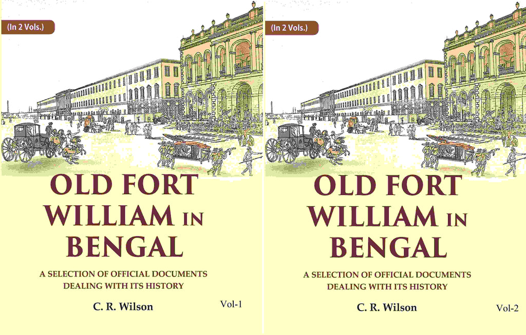 Old Fort William in Bengal: A Selection of Official Documents Dealing with Its History (2 Vols. Set) - Gyan Books - Distacart