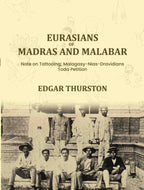 Eurasians of Madras and Malabar Note on Tattooing; Malagasy-Nias-Dravidians; Toda Petition - Gyan Books - Distacart