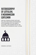 Autobiography of Lutfullah, A Mohammedan Gentleman: And his Translations With his Fellow-Creatures Interspersed With Remarks on the Habits, Customs, and Character of the People With Whom He Had to Deal - Gyan Books - Distacart