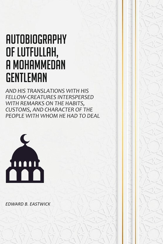 Autobiography of Lutfullah, A Mohammedan Gentleman: And his Translations With his Fellow-Creatures Interspersed With Remarks on the Habits, Customs, and Character of the People With Whom He Had to Deal - Gyan Books - Distacart