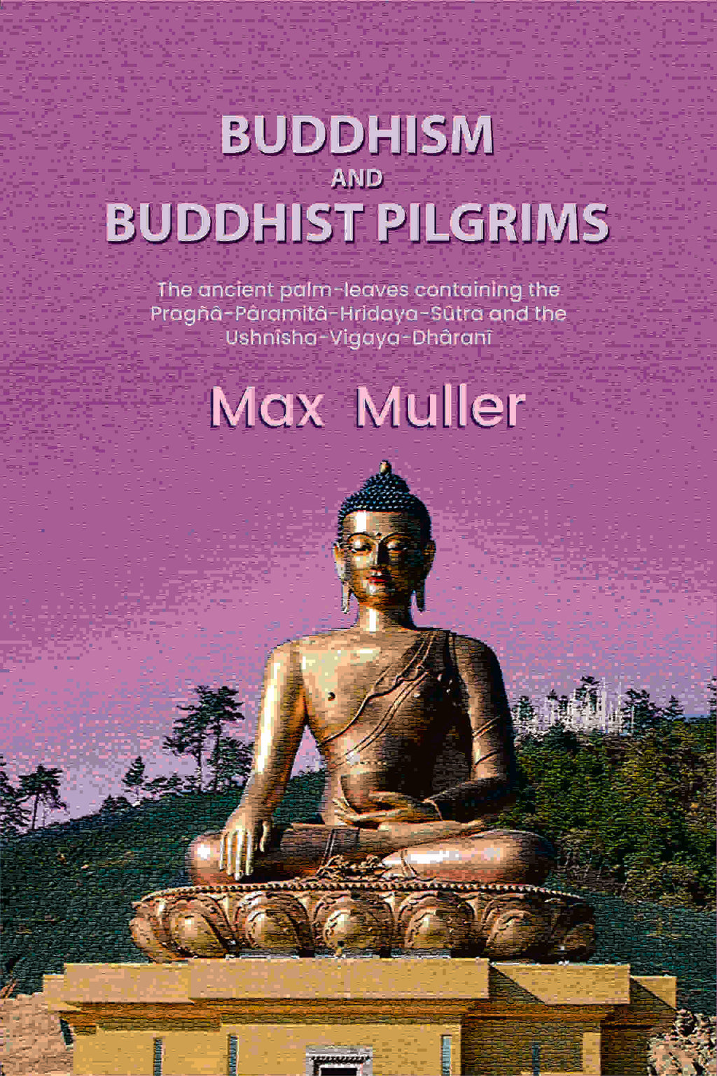 Buddhism and Buddhist pilgrims: The ancient palm-leaves containing the Pragñâ-Pâramitâ-Hridaya-Sûtra and the Ushnîsha-Vigaya-Dhâranî - Gyan Books - Distacart