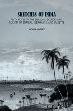 Sketches of India: With Notes on the Seasons, Scenery and Society of Bombay, Elephanta, and Salsette - Gyan Books - Distacart