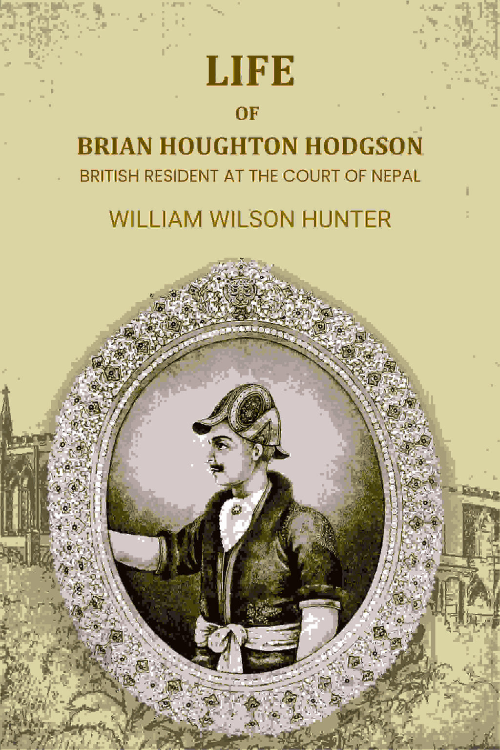 Life Of Brian Houghton Hodgson: British Resident At The Court Of Nepal - Gyan Books - Distacart