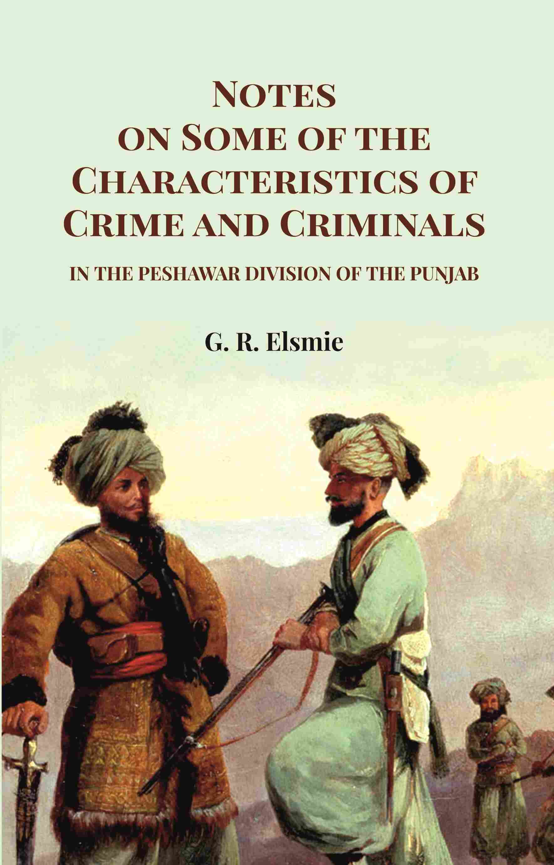 Notes on Some of the Characteristics of Crime and Criminals: In the Peshawar Division of the Punjab - Gyan Books - Distacart