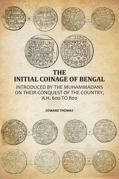 The Initial Coinage Of Bengal: Introduced By The Muhammadans On Their Conquest Of The Country, A.H. 600 To 800 - Gyan Books - Distacart