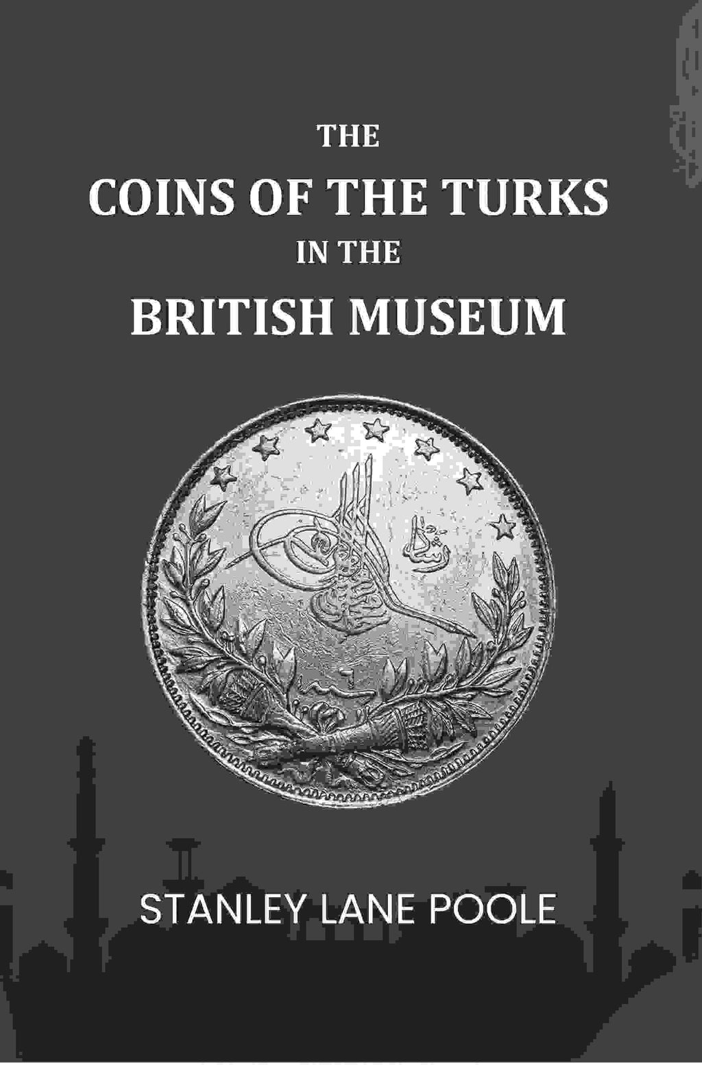 The Coins Of The Turks In The British Museum - Gyan Books - Distacart