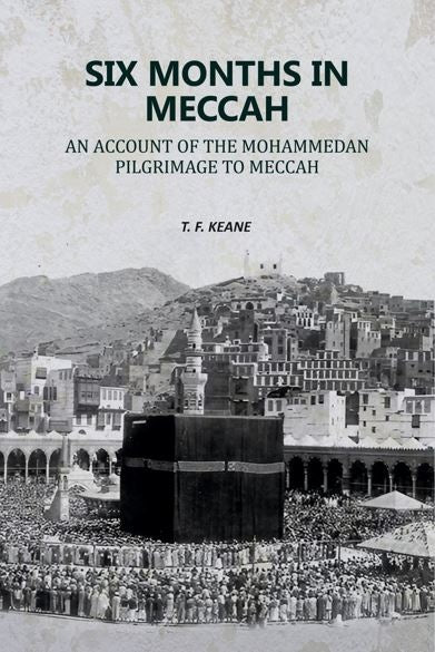Six Months in Meccah: An Account of the Mohammedan Pilgrimage to Meccah - Gyan Books - Distacart