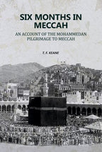 Six Months in Meccah: An Account of the Mohammedan Pilgrimage to Meccah - Gyan Books - Distacart