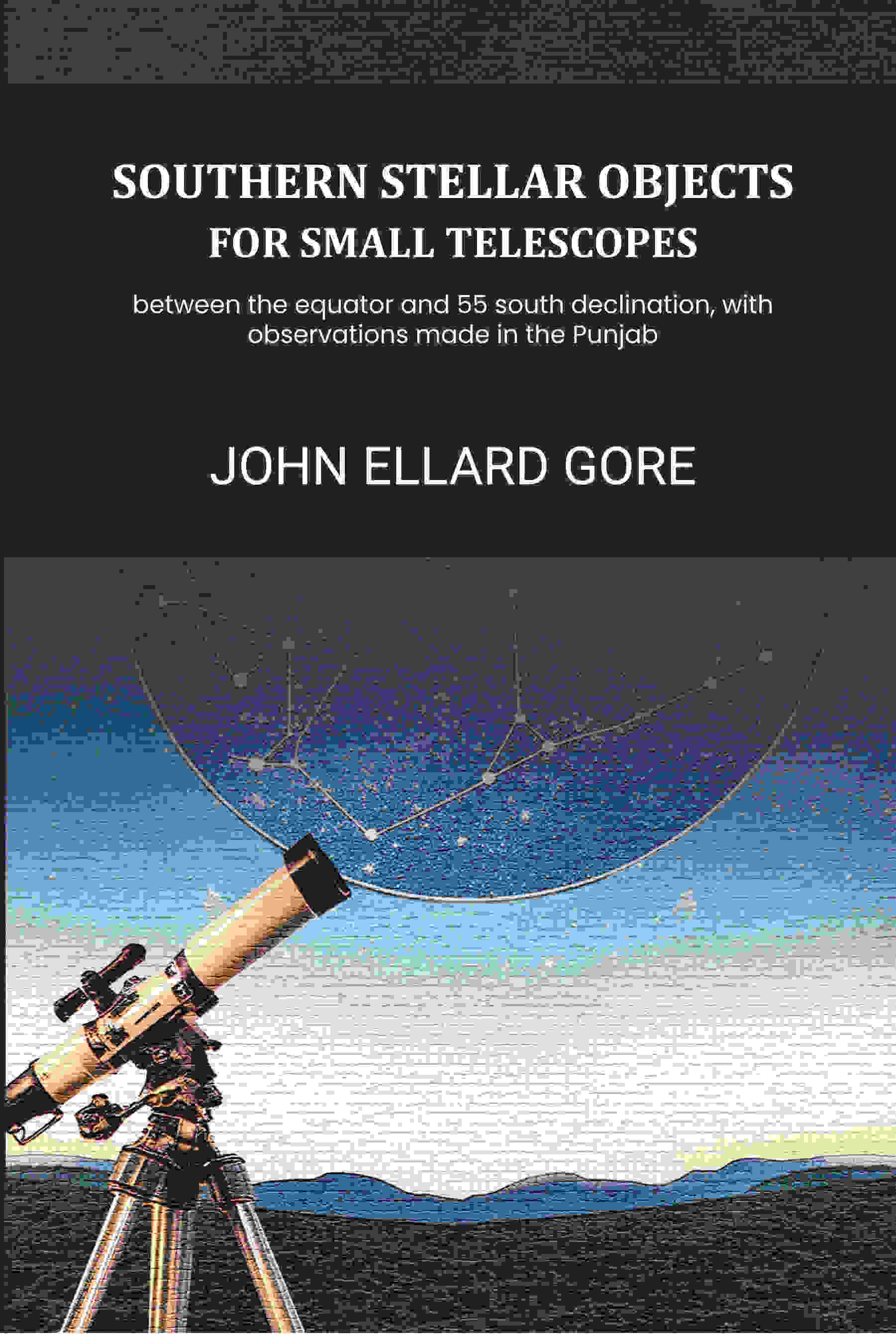 Southern stellar objects for small telescopes: between the equator and 55 south declination, with observations made in the Punjab - Gyan Books - Distacart