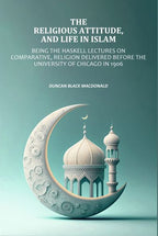 Religious Attitude, and Life in Islam: Being the Haskell Lectures on Comparative, Religion Delivered Before the University of Chicago in 1906 - Gyan Books - Distacart