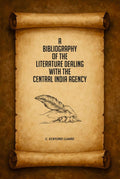 A Bibliography of the Literature Dealing With the Central India Agency - Gyan Books - Distacart