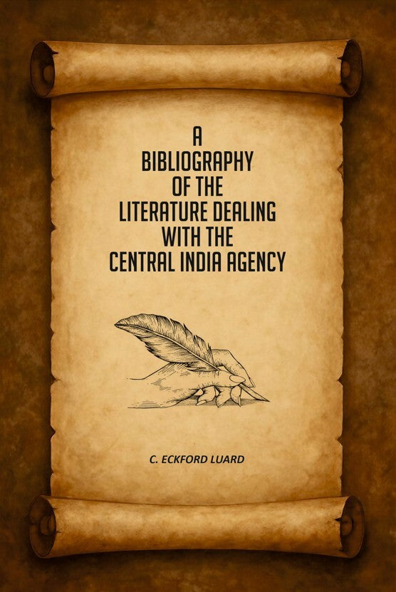 A Bibliography of the Literature Dealing With the Central India Agency - Gyan Books - Distacart