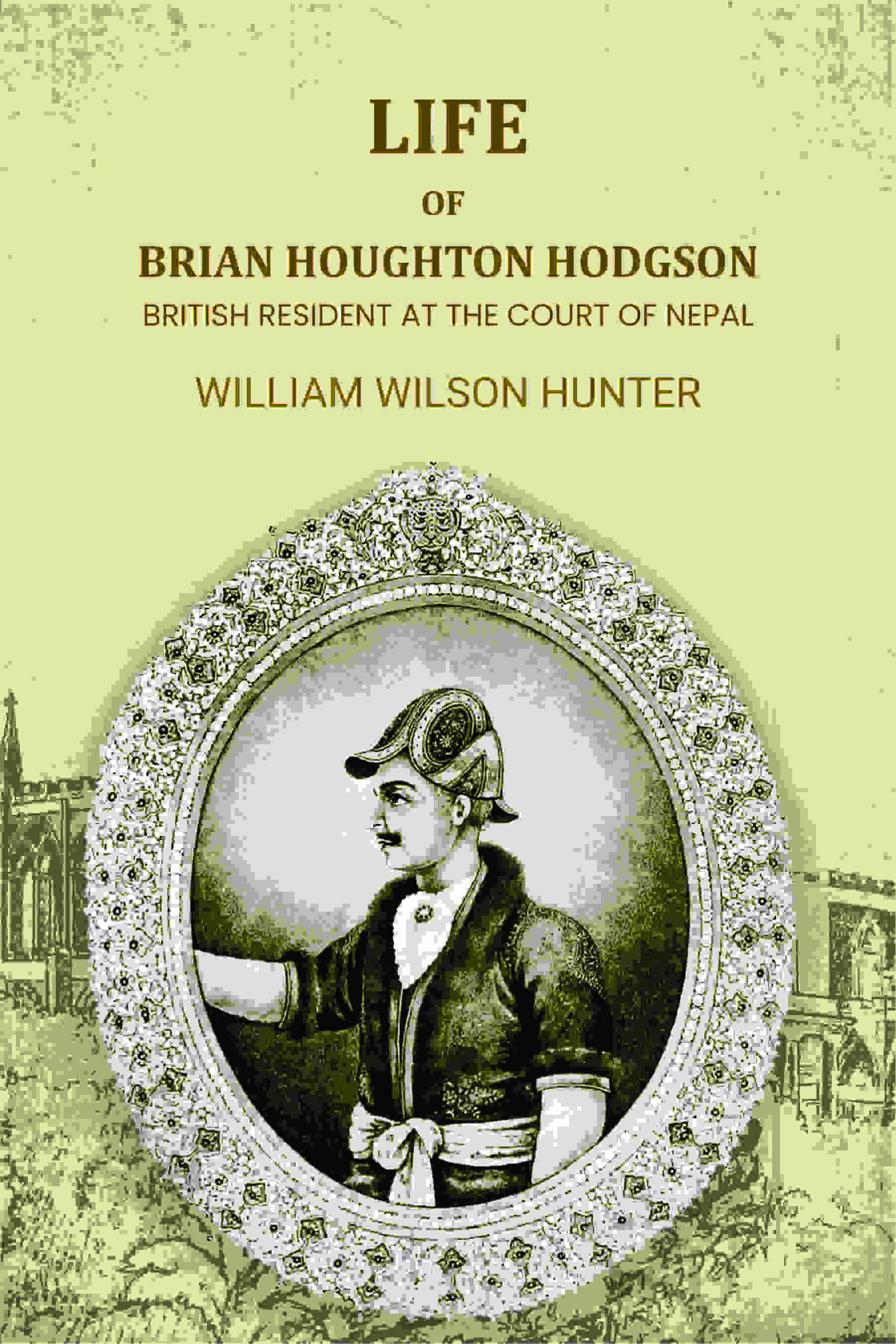 Life Of Brian Houghton Hodgson: British Resident At The Court Of Nepal - Gyan Books - Distacart