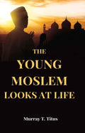 The Young Moslem Looks At Life - Gyan Books - Distacart