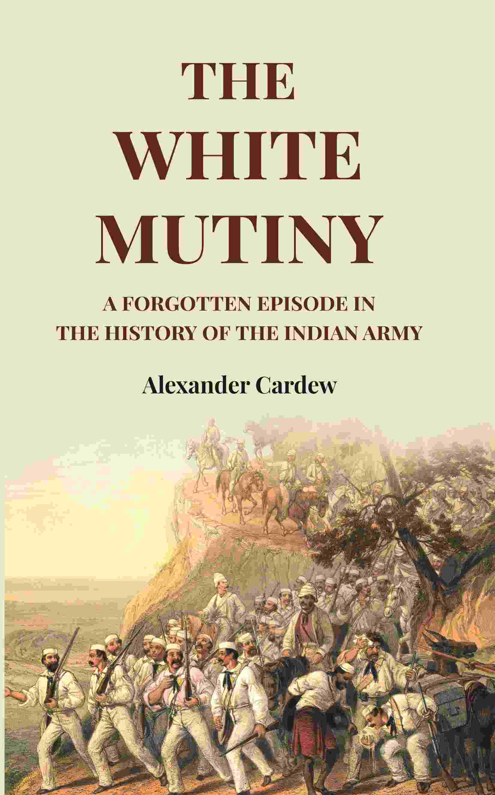 The White Mutiny: A Forgotten Episode in the History of the Indian Army - Gyan Books - Distacart