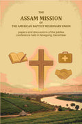 The Assam Mission of the American Baptist Missionary Union: papers and discussions of the jubilee conference held in Nowgong, December - Gyan Books - Distacart