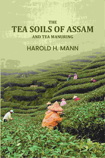 The Tea soils of Assam and tea manuring - Gyan Books