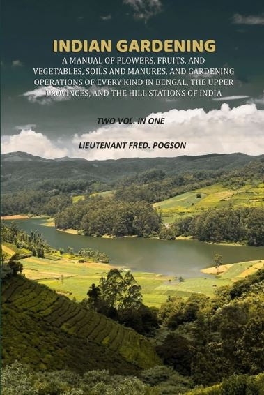 Indian gardening: A manual of flowers, fruits, and vegetables, soils and manures, and gardening operations of every kind in Bengal, the upper provinces, and the hill stations of India - Gyan Books - Distacart