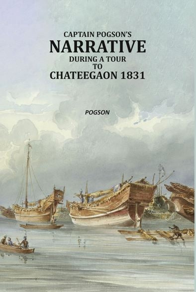 Captain Pogson’s narrative during a tour to Chateegaon 1831 - Gyan Books - Distacart