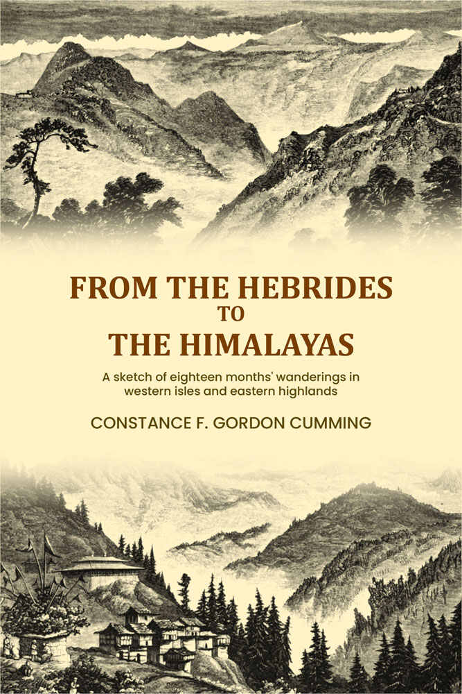 From the Hebrides to the Himalayas: A sketch of eighteen months' wanderings in western isles and eastern highlands (Vol. 1st) - Gyan Books - Distacart
