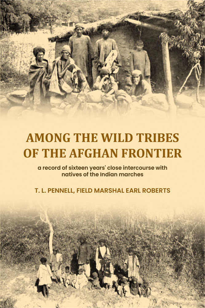 Among the wild tribes of the Afghan frontier: a record of sixteen years' close intercourse with natives of the Indian marches - Gyan Books - Distacart